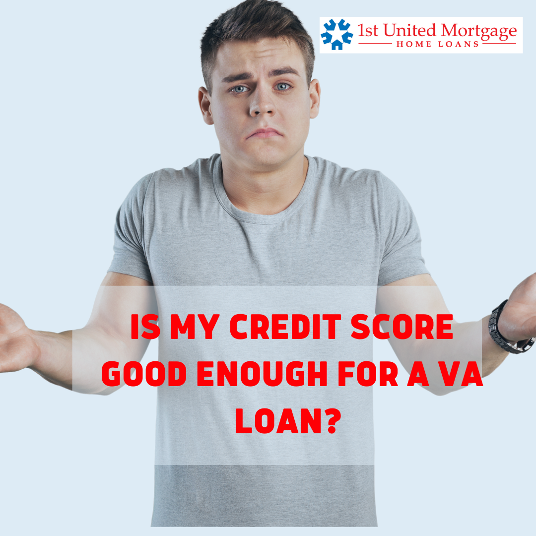 Is My Credit Score Good Enough For A VA Loan? 1st United Mortgage