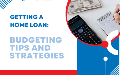 GETTING A HOME LOAN: BUDGETING TIPS AND STRATEGIES