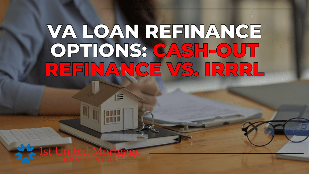 VA Loan Refinance Options_ Cash-Out Refinance vs. IRRRL