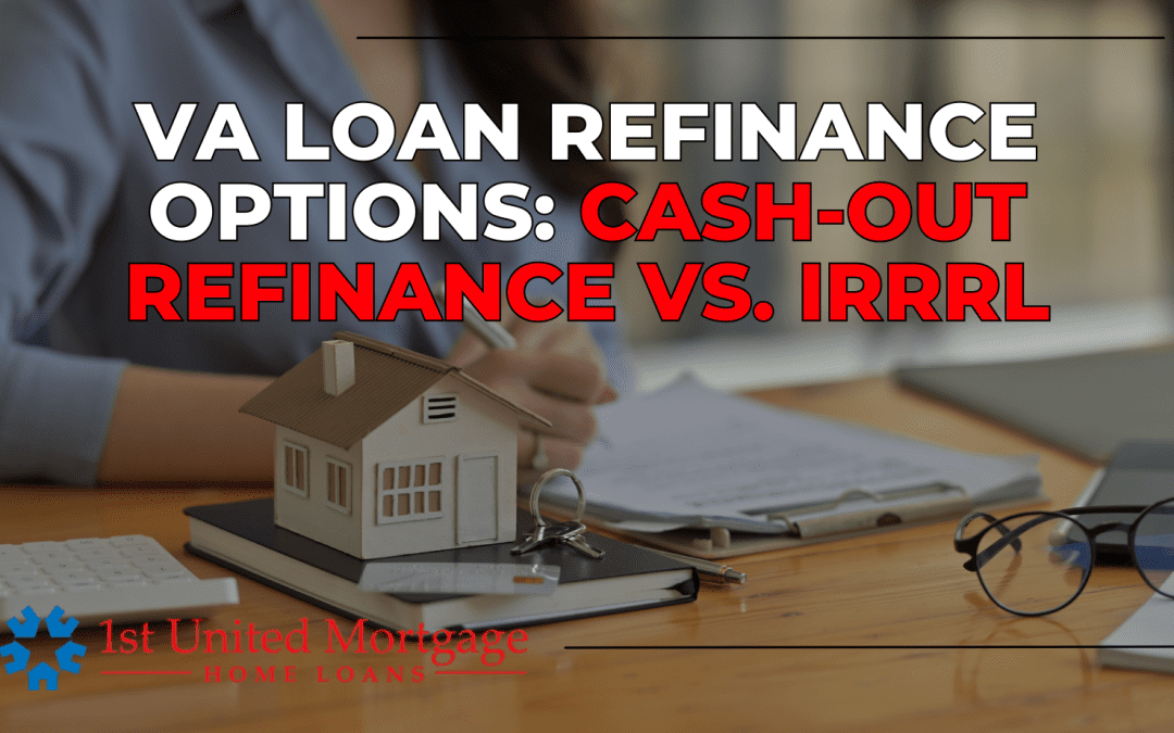 VA Loan Refinance Options: Cash-Out Refinance vs. IRRRL