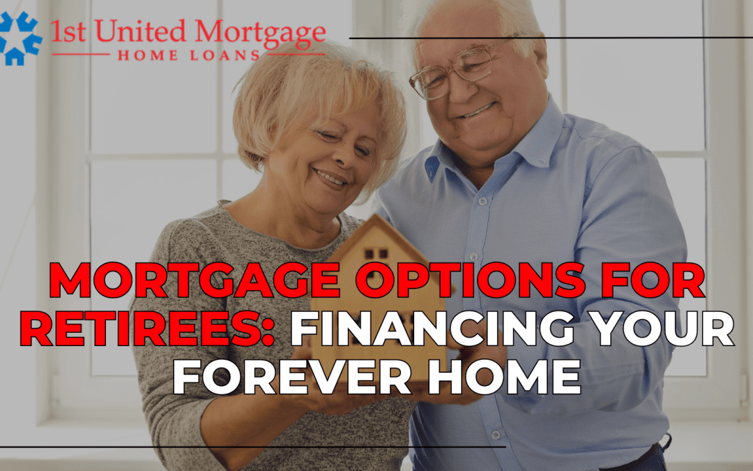 Mortgage Options for Retirees: Financing Your Forever Home