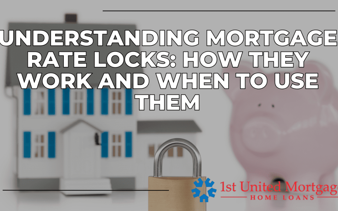 Understanding Mortgage Rate Locks: How They Work and When to Use Them