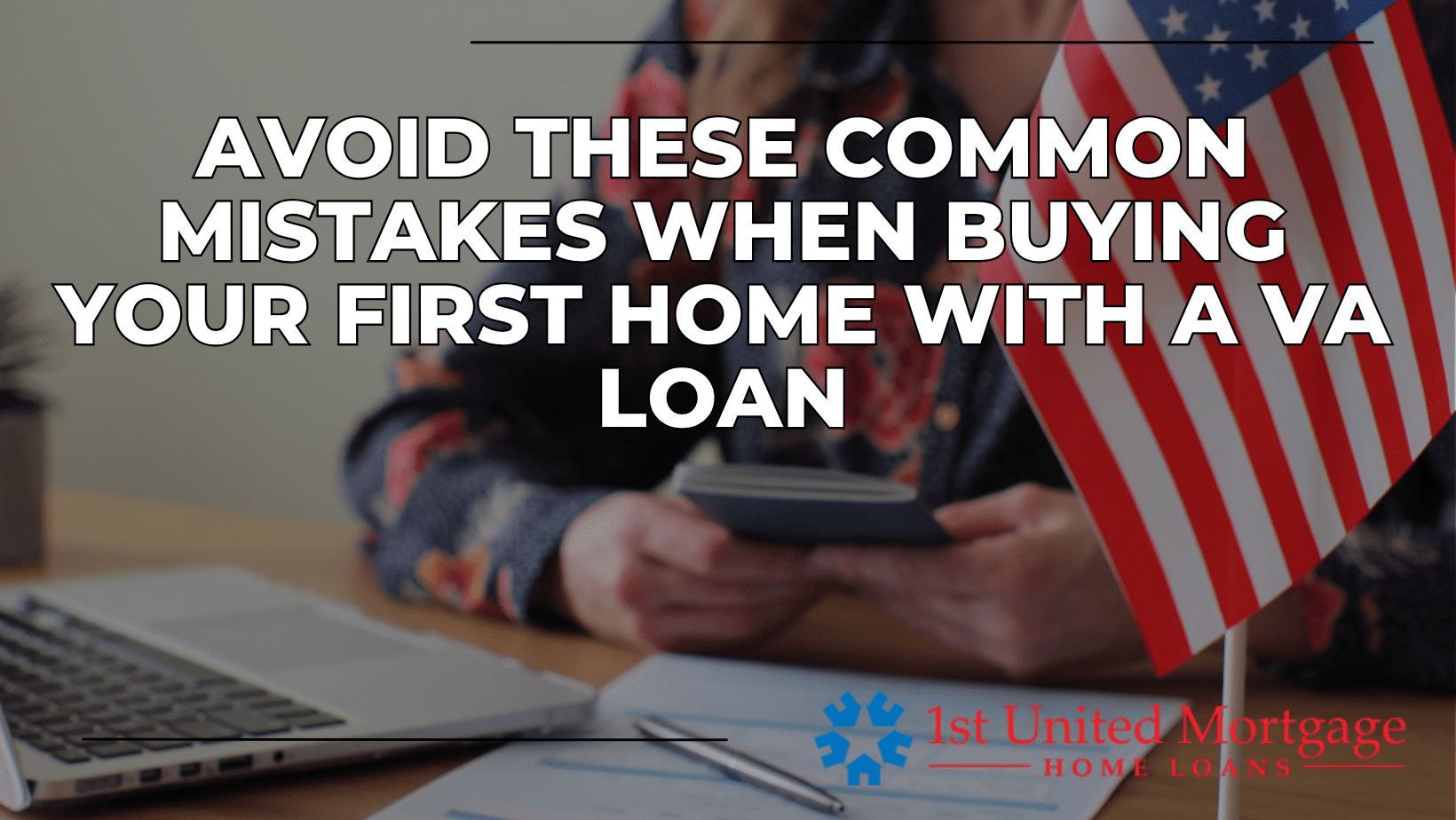 Avoid These Common Mistakes When Buying Your First Home With a VA Loan