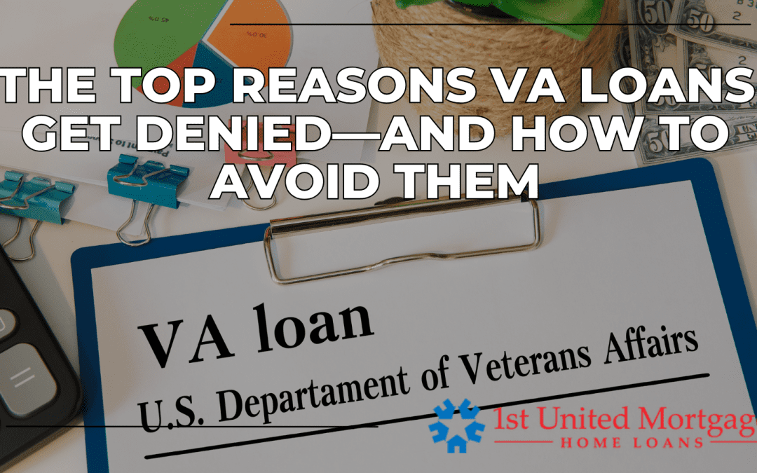 The Top Reasons VA Loans Get Denied—And How to Avoid Them